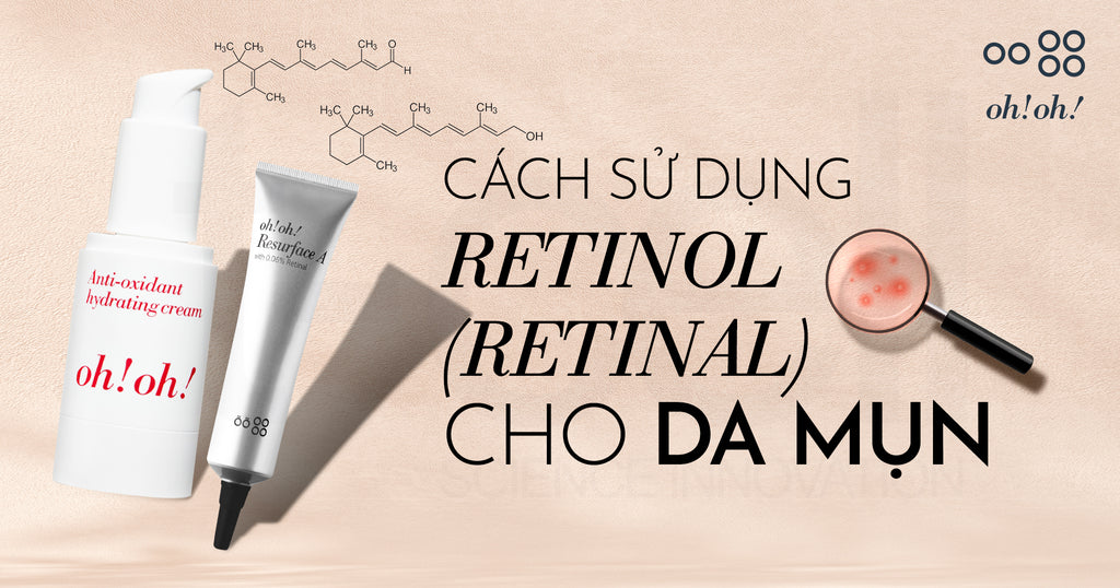Cách Sử Dụng Retinol & Retinal Cho Da Mụn