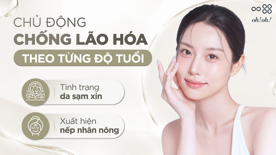 CHỦ ĐỘNG CHỐNG LÃO HÓA THEO TỪNG ĐỘ TUỔI