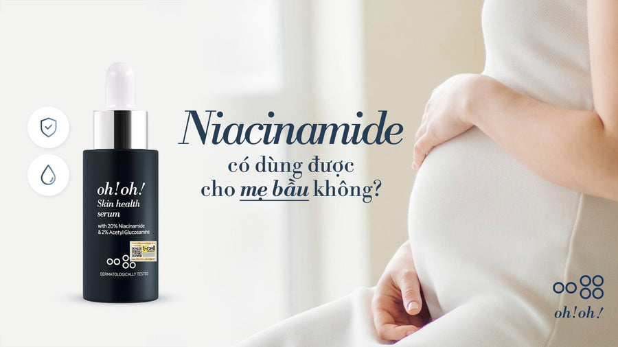 NIACINAMIDE CÓ DÙNG ĐƯỢC CHO MẸ BẦU KHÔNG?