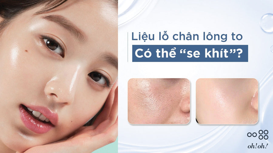 VÉN MÀN SỰ THẬT: LỖ CHÂN LÔNG CÓ THỰC SỰ "SE KHÍT" ĐƯỢC NHƯ LỜI ĐỒN?