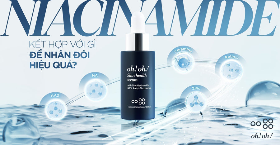 NIACINAMIDE KẾT HỢP VỚI GÌ ĐỂ NHÂN ĐÔI HIỆU QUẢ? KHÁM PHÁ 5 BỘ ĐÔI HOÀN HẢO