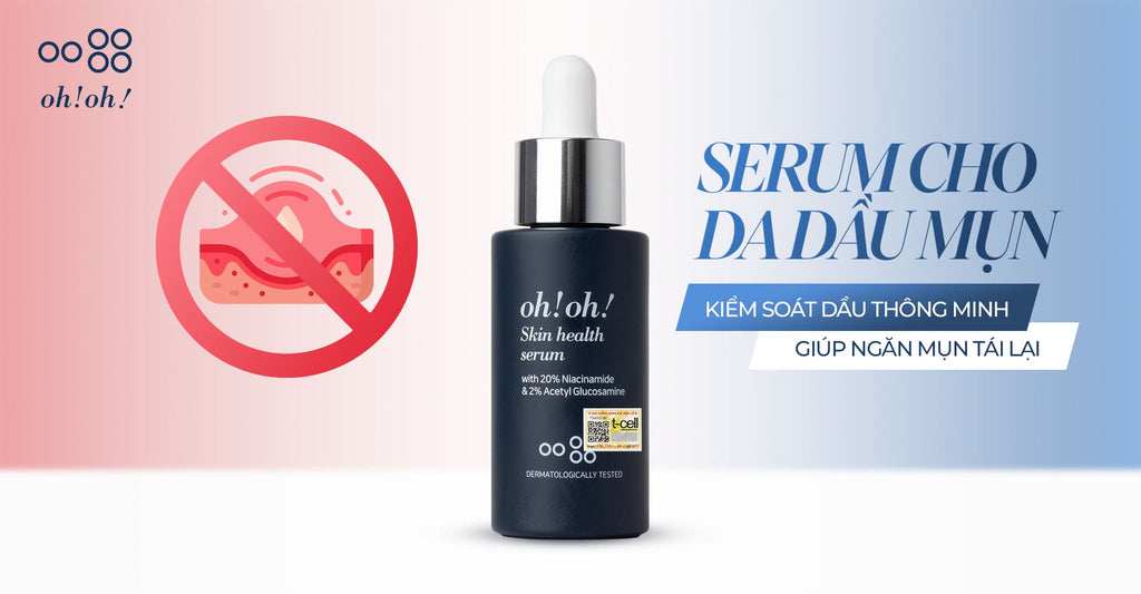 DA DẦU MỤN TÁI ĐI TÁI LẠI? Serum Cho Da Dầu Mụn - Giải Pháp Kiểm Soát Dầu Thông Minh